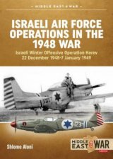 Israeli Air Force Operations in the 1948 War Israeli Winter Offensive Operation Horev 22 December 19487 January 1949