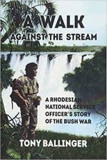Walk Against The Stream A Rhodesian National Service Officers Story of the Bush War