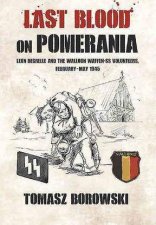 Last Blood on Pomerania Leon Degrelle and the Walloon Waffen SSVolunteers FebruaryMay 1945