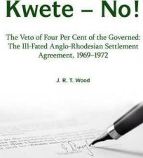 Kwete No The Veto of Four Per Cent of the Governed The IllFated AngloRhodesian Settlement Agreement 19691972