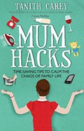 Mum Hacks by Tanith Carey