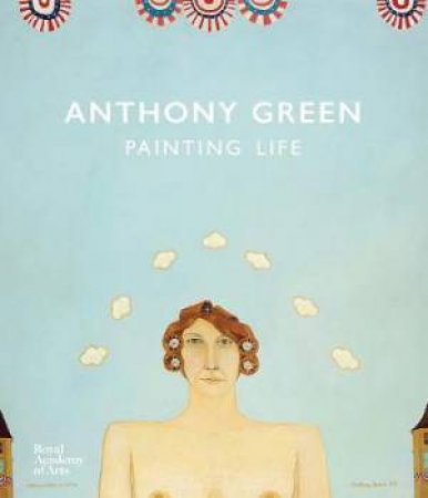 Anthony Green: A Painting Life by Martin Bailey