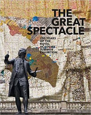 The Great Spectacle: The Royal Academy Summer Exhibition 1769-2018 by Sarah Victoria Turner & Mark Hallett