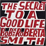Bob And Roberta Smith The Secret To A Good Life