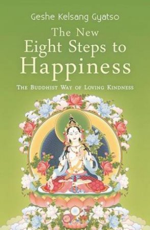 The New Eight Steps To Happiness by Geshe Kelsang Gyatso