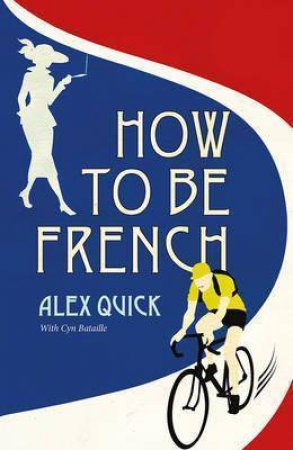 How To Be French by Alex Quick