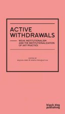 Active Withdrawals Life And Death Of Institutional Critique