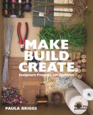 Make Build Create Sculpture Projects For Children