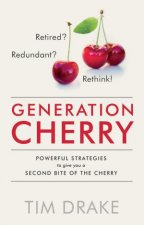 Generation Cherry Retired Redundant Rethink Powerful Strategies to Give You a Second Bite of the Cherry