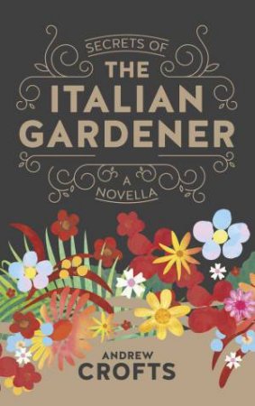 Secrets of the Italian Gardener by ANDREW CROFTS