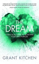 Dream A Practical Guide to Achieving Your Lifes Purpose
