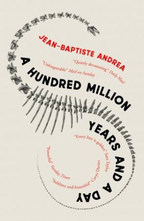 A Hundred Million Years And A Day by Jean-Baptiste Andrea & Sam Taylor