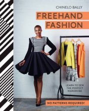 Freehand Fashion Learn to Sew the Perfect Wardrobe  No Patterns Required
