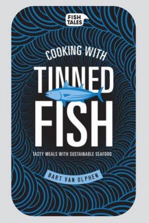 Cooking with Tinned Fish by Bart van Olphen