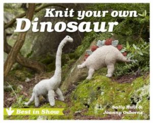 Knit Your Own Dinosaur by Sally Muir