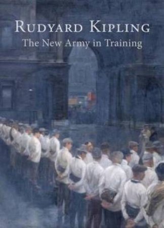 The New Army in Training by Rudyard Kipling