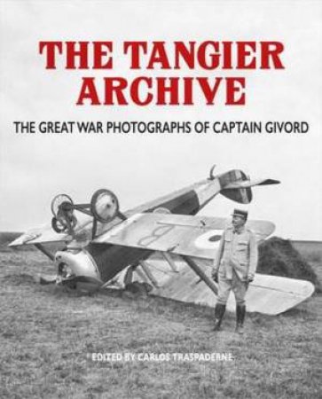 Tangier Chronicle: The Great War Photographs Of Captain Givord