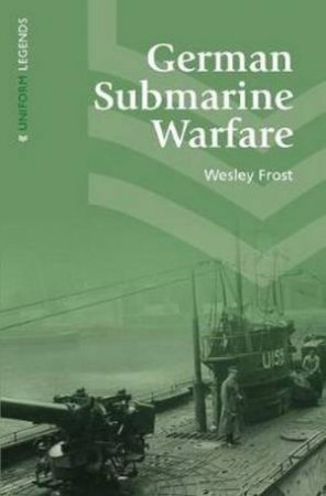 German Submarine Warfare by Wesley Frost