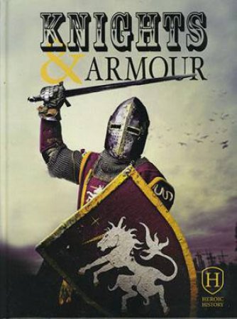 Heroic History: Knights and Armour by Jim Pipe