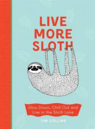 Live More Sloth by Tim Collins & Luka Va