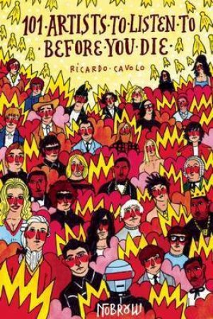 101 Artists To Listen To Before You Die by Ricardo Cavolo & Sophie Hughes