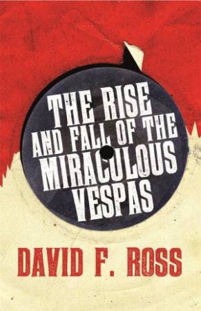 Rise & Fall Of The Miraculous Vespas by David F. Ross