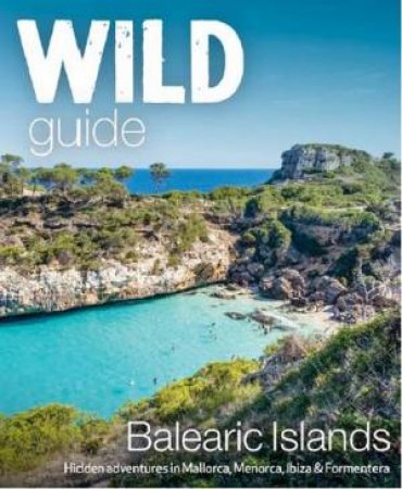 Wild Guide Balearic Islands by Anna Deacon & Lizzie Graham