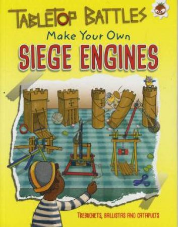 Tabletop Battles: Siege Engines by Rob Ives & John Paul de Quay