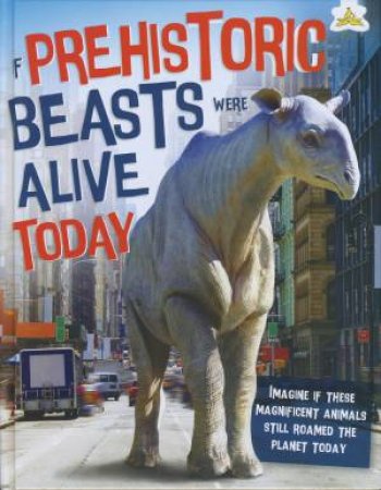 If Prehistoric Beasts Were Alive Today by Matthew Rake & Simon Mendez