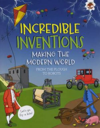 Incredible Inventions: Making the Modern World