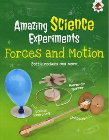 Amazing Science Experiments: Forces and Motion by Rob Ives & Eva Sassin