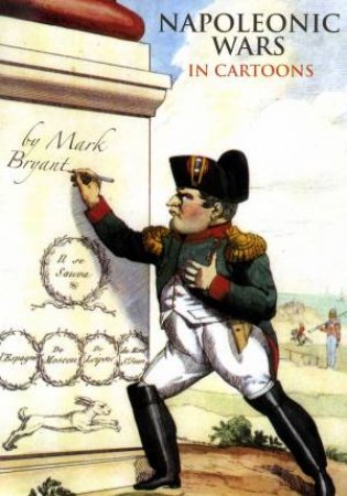 Napoleonic Wars in Cartoons by MARK BRYANT