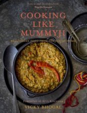 Cooking Like Mummyji Real Indian Food From The Family Home