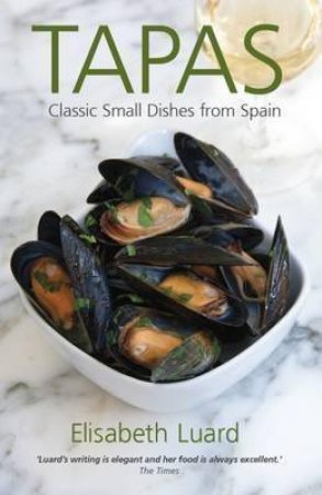 Tapas: Classic Small Dishes From Spain by Elisabeth Luard