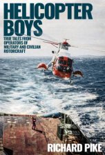 Helicopter Boys True Tales From Operators Of Military And Civilian Rotorcraft