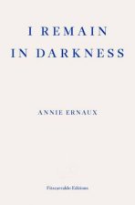 I Remain in Darkness  WINNER OF THE 2022 NOBEL PRIZE IN LITERATURE