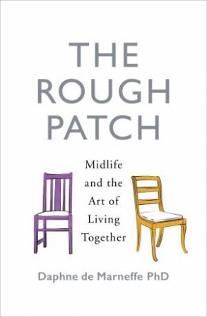 The Rough Patch: Midlife And The Art Of Living Together by Daphne de Marneffe