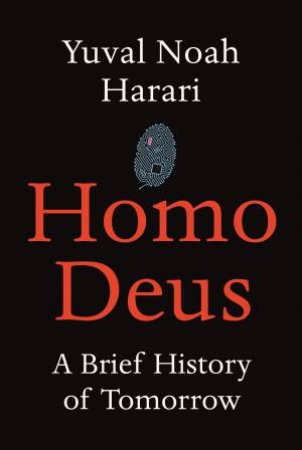 Homo Deus: A Brief History of Tomorrow by Yuval Noah Harari