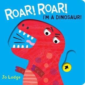 Roar! Roar! I'm A Dinosaur by Jo Lodge