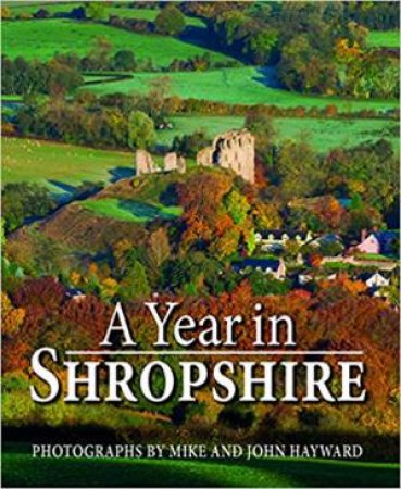 Year In Shropshire by Mike Hayward & John Hayward