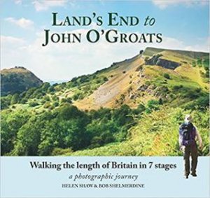Land's End To John O'Groats: Walking The Length Of Britain In 7 Stages by Helen Shaw & Bob Shelmerdine