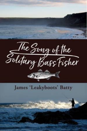 Song Of The Solitary Bass Fisher by James Batty
