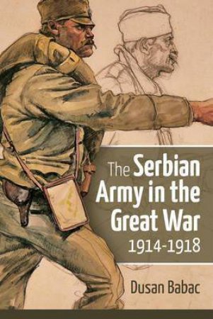 Serbian Army in the Great War, 1914-1918 by DUSAN BABAC