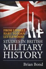 From Liddell Hart to Joan Littlewood Studies in British Military History