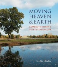 Moving Heaven And Earth Capability Browns Gift Of Landscape
