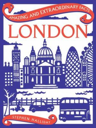 Amazing & Extraordinary Facts: London by Stephen Halliday
