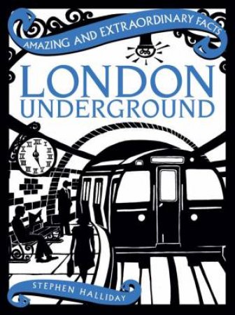 Amazing & Extraordinary Facts: London Underground by Stephen Halliday