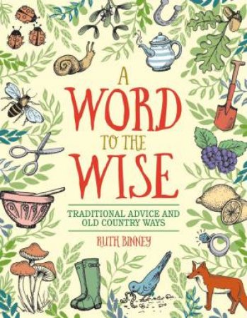 Word To The Wise: Traditional Advice And Old Country Ways by Ruth Binney
