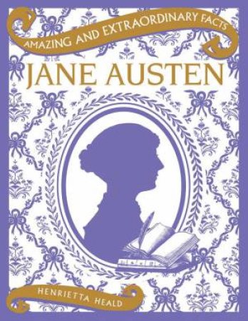 Amazing & Extraordinary Facts: Jane Austen by Henrietta Heald
