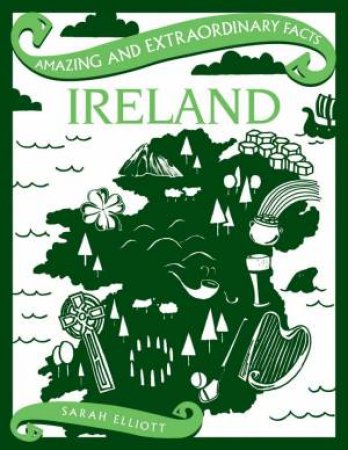 Amazing & Extraordinary Facts: Ireland by Sarah Elliott